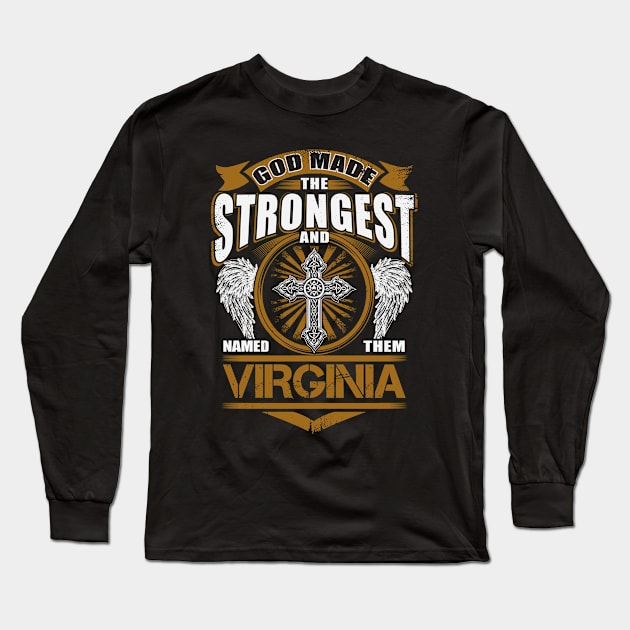 Virginia Name T Shirt - God Found Strongest And Named Them Virginia Gift Item Long Sleeve T-Shirt by reelingduvet